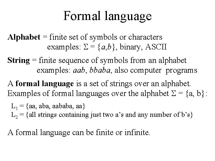 Formal language Alphabet = finite set of symbols or characters examples: = {a, b},