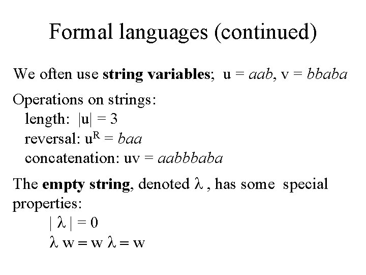 Formal languages (continued) We often use string variables; u = aab, v = bbaba