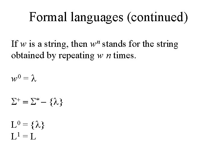 Formal languages (continued) If w is a string, then wn stands for the string