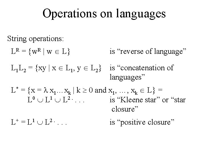 Operations on languages String operations: LR = {w. R | w L} is “reverse