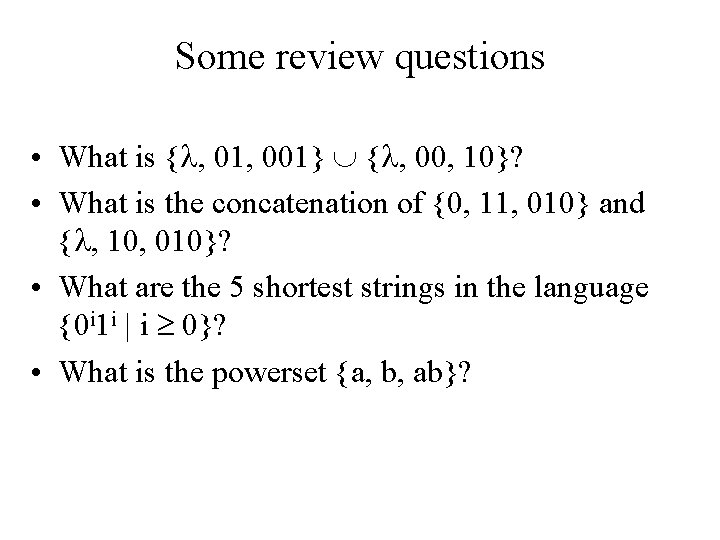 Some review questions • What is { , 01, 001} { , 00, 10}?