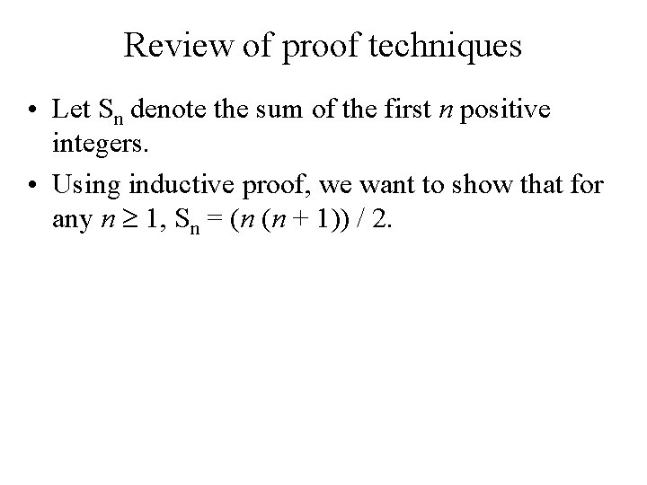 Review of proof techniques • Let Sn denote the sum of the first n