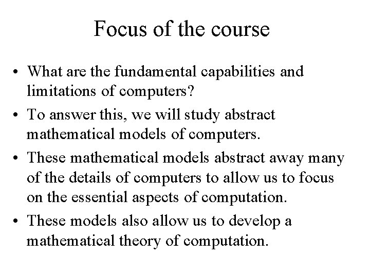 Focus of the course • What are the fundamental capabilities and limitations of computers?