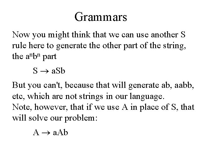 Grammars Now you might think that we can use another S rule here to