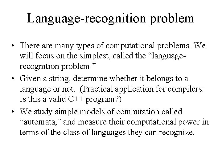 Language-recognition problem • There are many types of computational problems. We will focus on