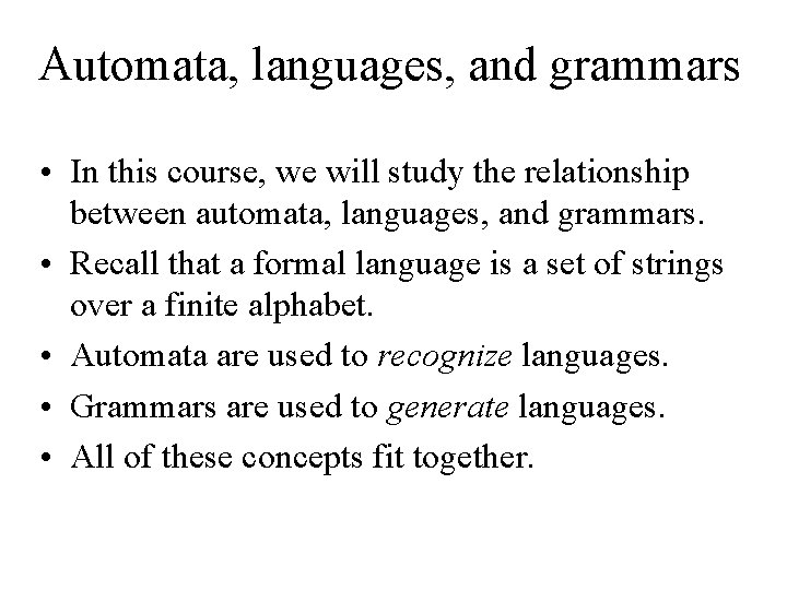 Automata, languages, and grammars • In this course, we will study the relationship between