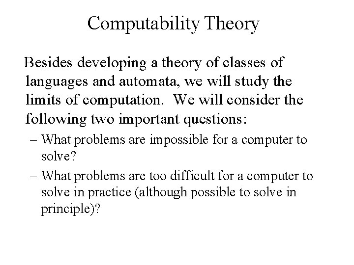 Computability Theory Besides developing a theory of classes of languages and automata, we will