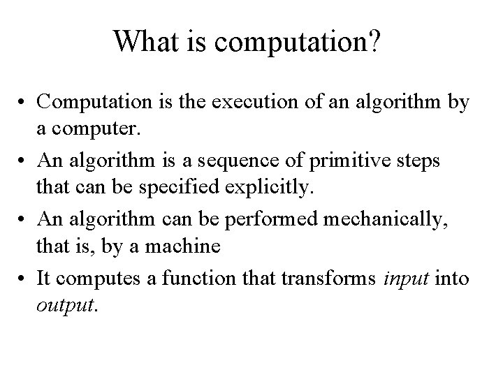 What is computation? • Computation is the execution of an algorithm by a computer.