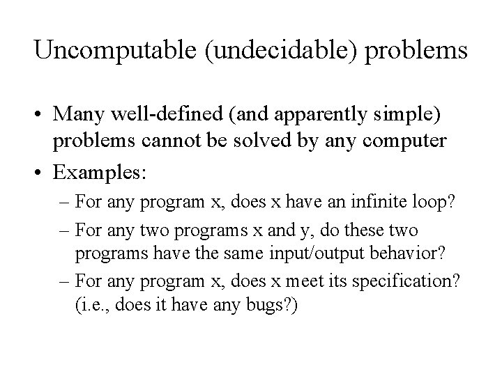 Uncomputable (undecidable) problems • Many well-defined (and apparently simple) problems cannot be solved by