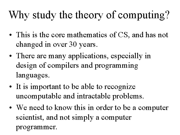 Why study theory of computing? • This is the core mathematics of CS, and