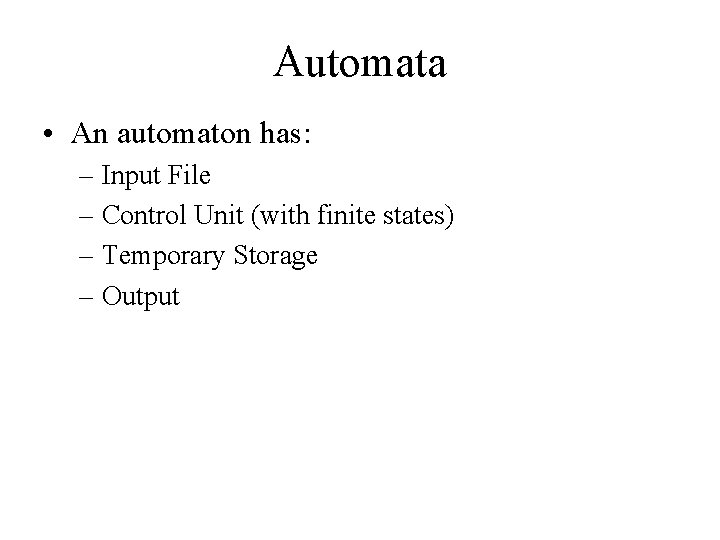 Automata • An automaton has: – Input File – Control Unit (with finite states)