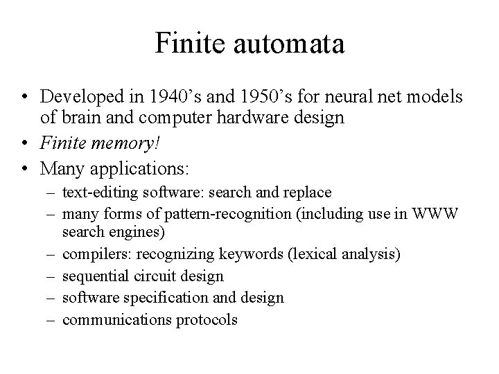 Finite automata • Developed in 1940’s and 1950’s for neural net models of brain