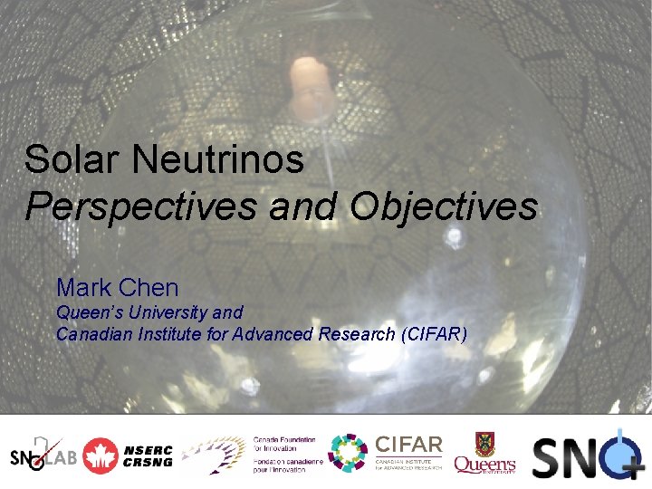 Solar Neutrinos Perspectives and Objectives Mark Chen Queen’s University and Canadian Institute for Advanced