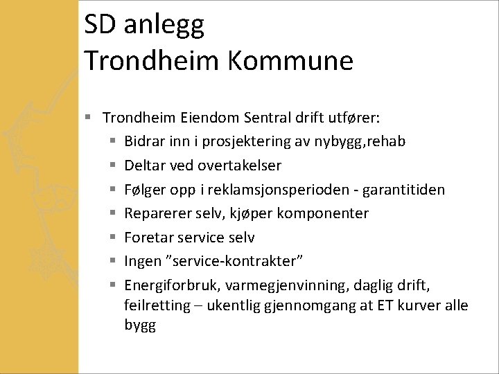 SD anlegg Trondheim Kommune § Trondheim Eiendom Sentral drift utfører: § Bidrar inn i