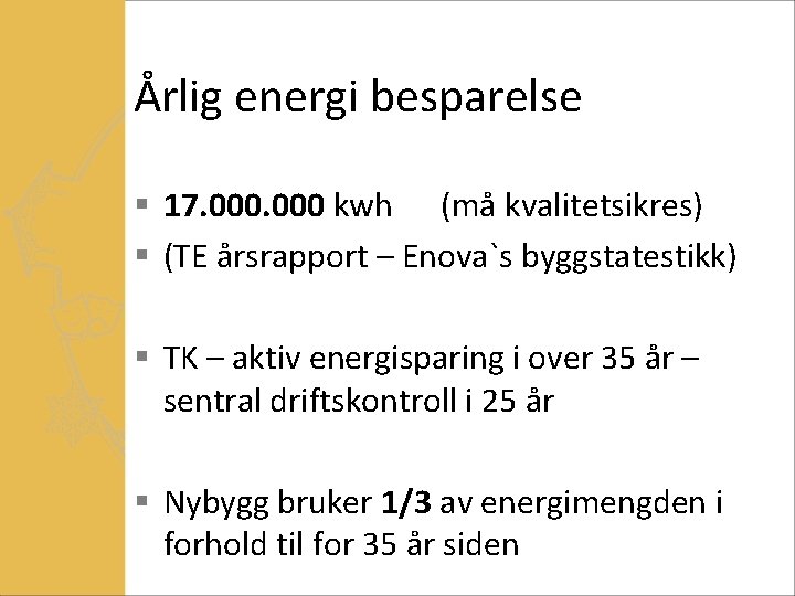 Årlig energi besparelse § 17. 000 kwh (må kvalitetsikres) § (TE årsrapport – Enova`s