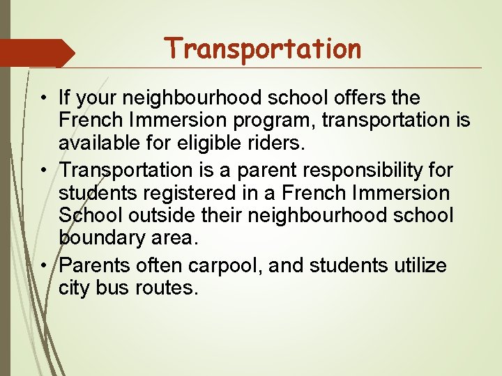 Transportation • If your neighbourhood school offers the French Immersion program, transportation is available