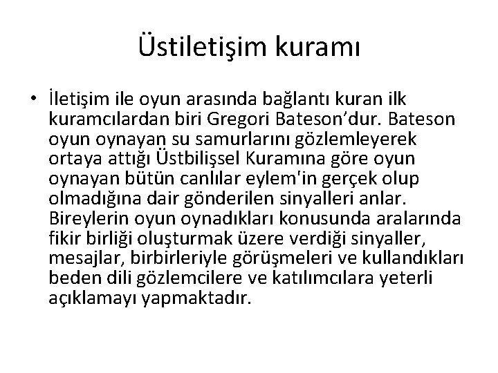 Üstiletişim kuramı • İletişim ile oyun arasında bağlantı kuran ilk kuramcılardan biri Gregori Bateson’dur.