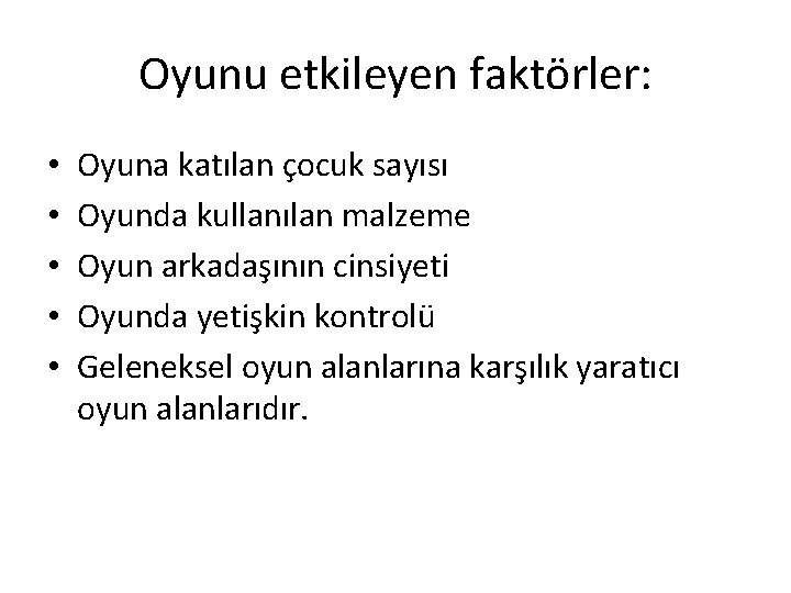 Oyunu etkileyen faktörler: • • • Oyuna katılan çocuk sayısı Oyunda kullanılan malzeme Oyun