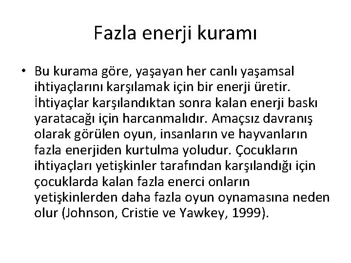 Fazla enerji kuramı • Bu kurama göre, yaşayan her canlı yaşamsal ihtiyaçlarını karşılamak için