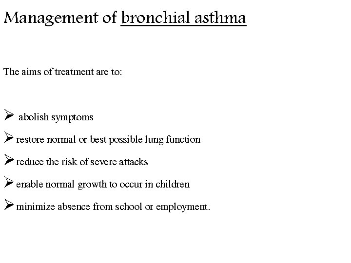 Management of bronchial asthma The aims of treatment are to: Ø abolish symptoms Ø