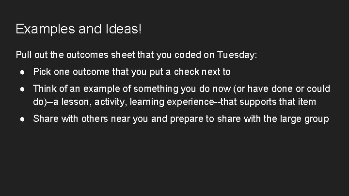 Examples and Ideas! Pull out the outcomes sheet that you coded on Tuesday: ●