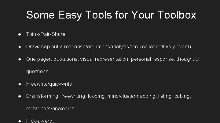 Some Easy Tools for Your Toolbox ● Think-Pair-Share ● Draw/map out a response/argument/analysis/etc. (collaboratively