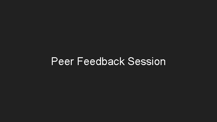 Peer Feedback Session 