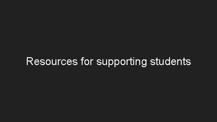 Resources for supporting students 