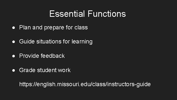 Essential Functions ● Plan and prepare for class ● Guide situations for learning ●