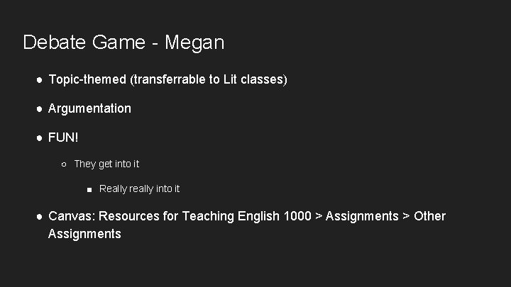 Debate Game - Megan ● Topic-themed (transferrable to Lit classes) ● Argumentation ● FUN!