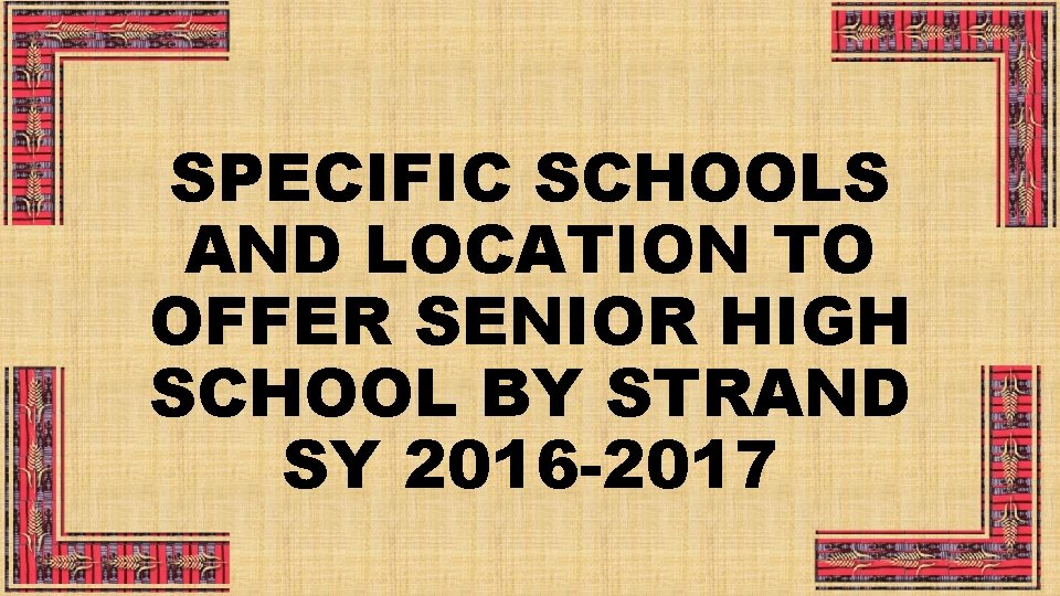 SPECIFIC SCHOOLS AND LOCATION TO OFFER SENIOR HIGH SCHOOL BY STRAND SY 2016 -2017