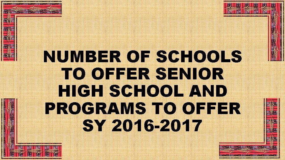 NUMBER OF SCHOOLS TO OFFER SENIOR HIGH SCHOOL AND PROGRAMS TO OFFER SY 2016