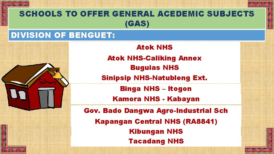 SCHOOLS TO OFFER GENERAL ACEDEMIC SUBJECTS (GAS) DIVISION OF BENGUET: Atok NHS-Caliking Annex Buguias