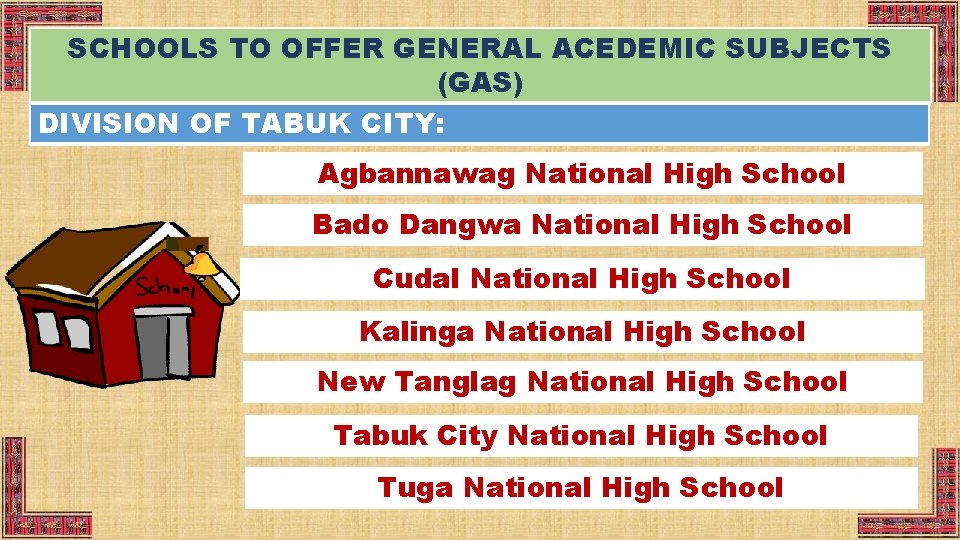 SCHOOLS TO OFFER GENERAL ACEDEMIC SUBJECTS (GAS) DIVISION OF TABUK CITY: Agbannawag National High