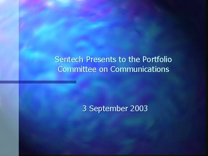 Sentech Presents to the Portfolio Committee on Communications 3 September 2003 