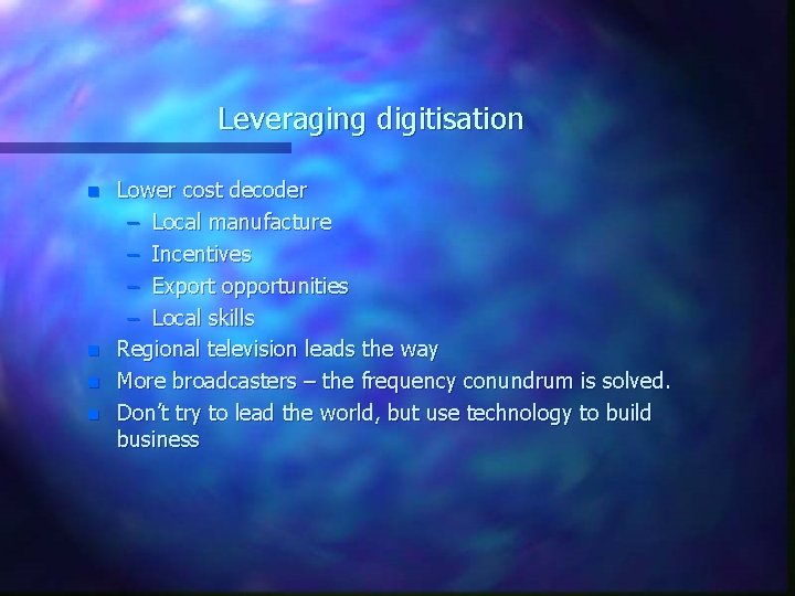 Leveraging digitisation n n Lower cost decoder – Local manufacture – Incentives – Export