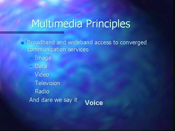 Multimedia Principles n Broadband wideband access to converged communication services – Image – Data