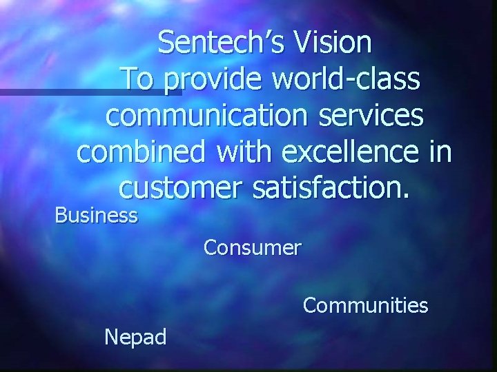 Sentech’s Vision To provide world-class communication services combined with excellence in customer satisfaction. Business