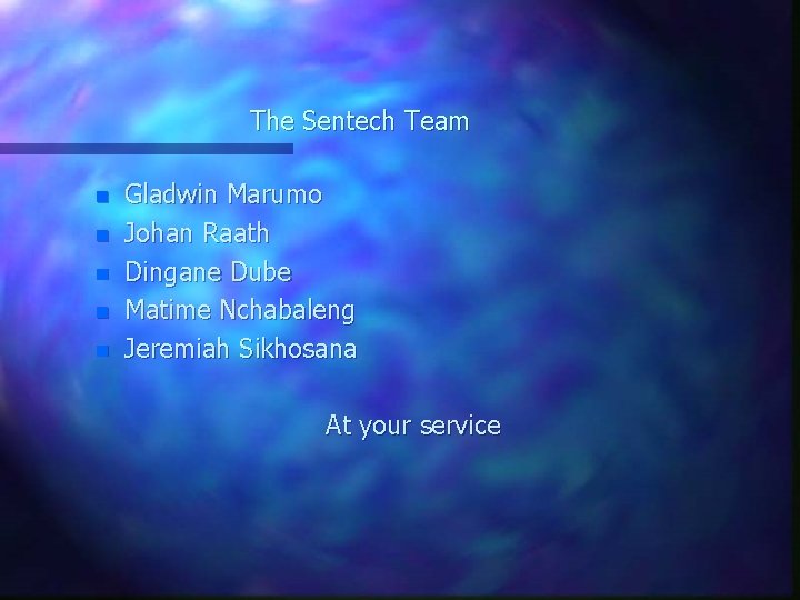 The Sentech Team n n n Gladwin Marumo Johan Raath Dingane Dube Matime Nchabaleng