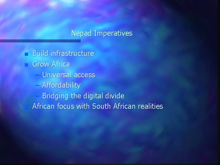 Nepad Imperatives n n n Build infrastructure Grow Africa – Universal access – Affordability