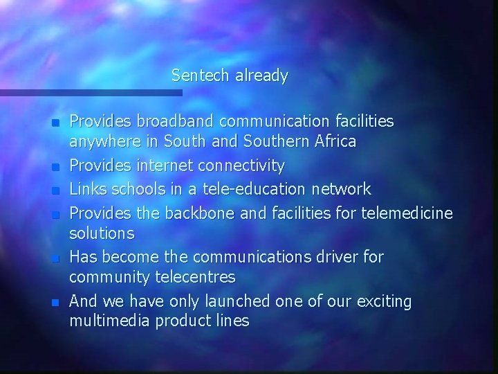 Sentech already n n n Provides broadband communication facilities anywhere in South and Southern