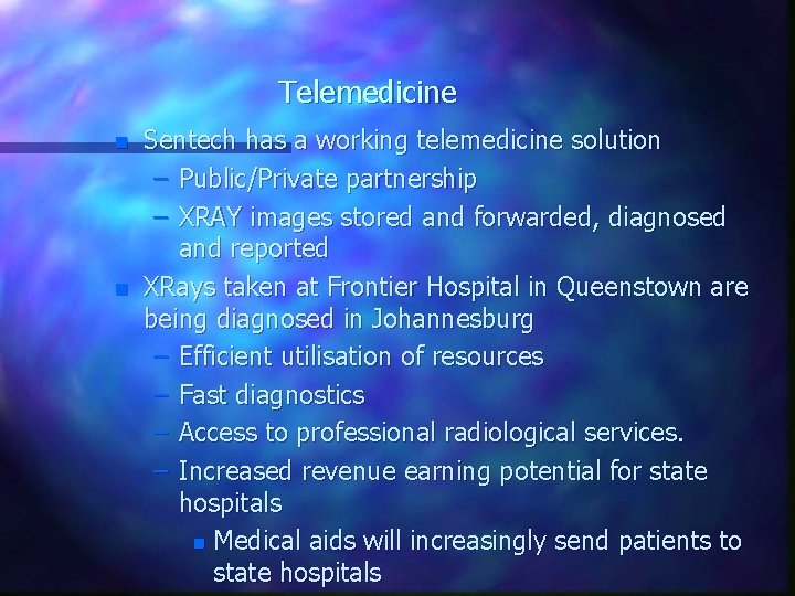 Telemedicine n n Sentech has a working telemedicine solution – Public/Private partnership – XRAY