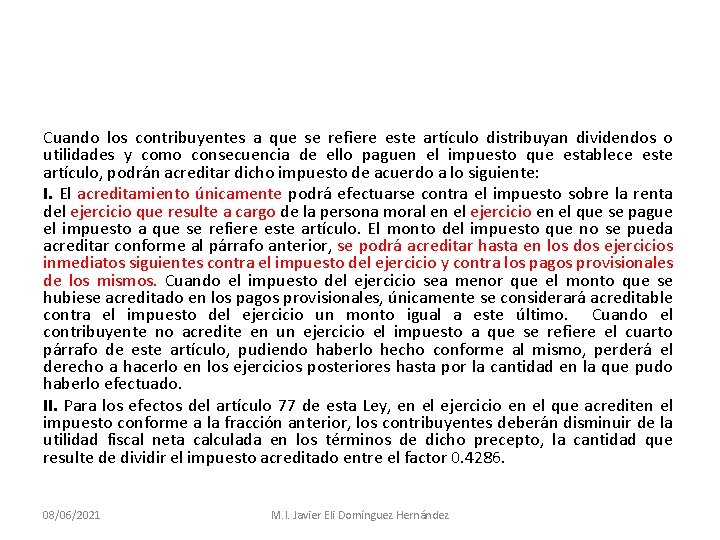 Cuando los contribuyentes a que se refiere este artículo distribuyan dividendos o utilidades y