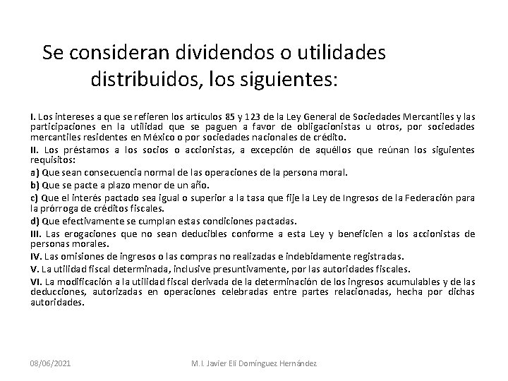 Se consideran dividendos o utilidades distribuidos, los siguientes: I. Los intereses a que se