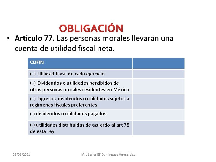 OBLIGACIÓN • Artículo 77. Las personas morales llevarán una cuenta de utilidad fiscal neta.