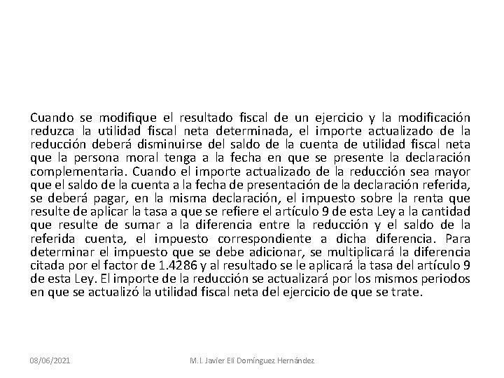 Cuando se modifique el resultado fiscal de un ejercicio y la modificación reduzca la