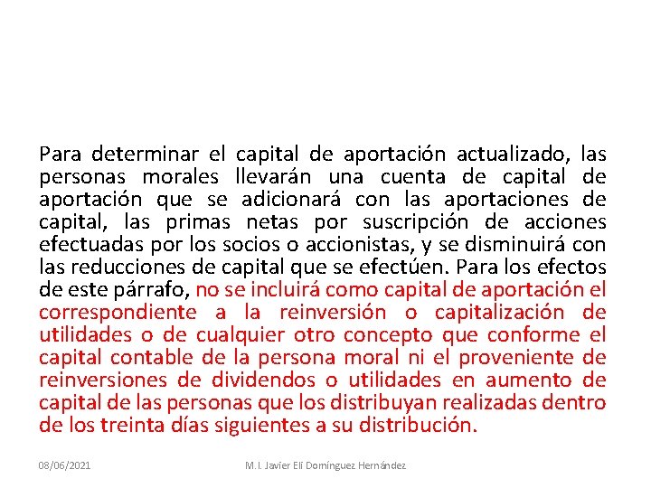 Para determinar el capital de aportación actualizado, las personas morales llevarán una cuenta de