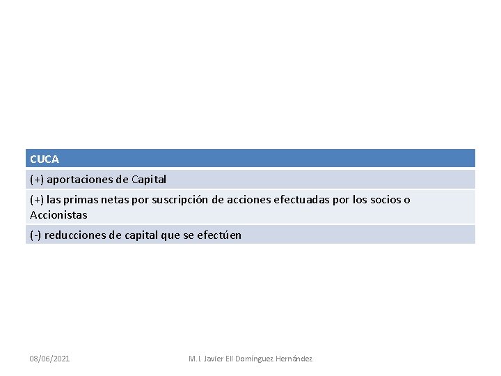 CUCA (+) aportaciones de Capital (+) las primas netas por suscripción de acciones efectuadas