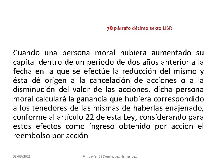 78 párrafo décimo sexto LISR Cuando una persona moral hubiera aumentado su capital dentro