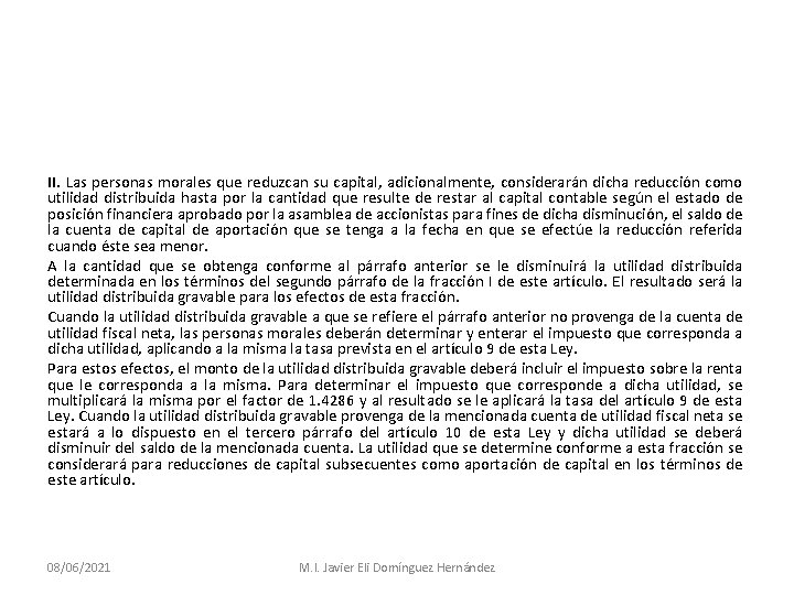 II. Las personas morales que reduzcan su capital, adicionalmente, considerarán dicha reducción como utilidad